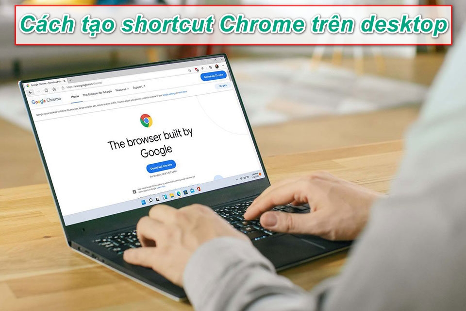 Cách tạo shortcut Chrome trên máy tính